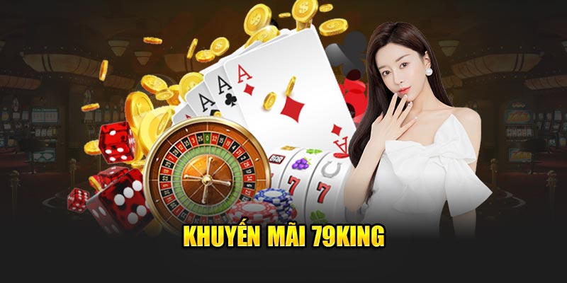 Tổng hợp khuyến mãi 79KING siêu hot cho anh em